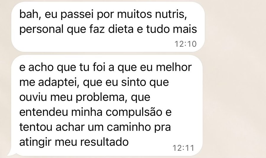 Mensagem de paciente: passou por muitos nutricionistas e foi com a Luiza que melhor se adaptou, sentiu que foi ouvida e que ela entendeu sua compulsão